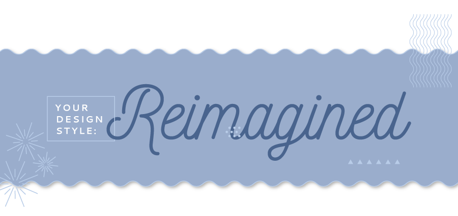 Your Design Style: Reimagined