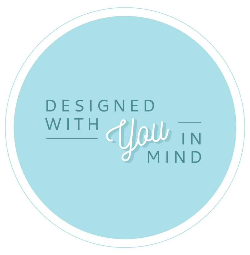 Designed with You In Mind