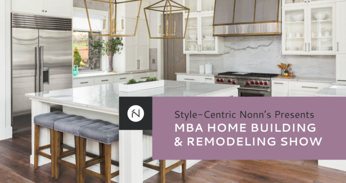 Style Centric Nonn's Presents MBA Home Building and Remodeling Show