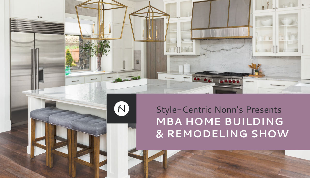 Style Centric Nonn's Presents MBA Home Building and Remodeling Show